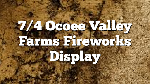 7/4 Ocoee Valley Farms Fireworks Display