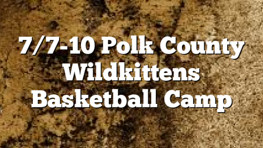 7/7-10 Polk County Wildkittens Basketball Camp