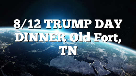 8/12 TRUMP DAY DINNER Old Fort, TN
