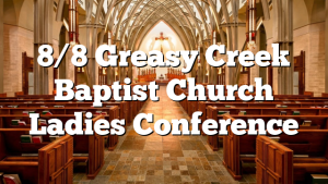 8/8  Greasy Creek Baptist Church Ladies Conference