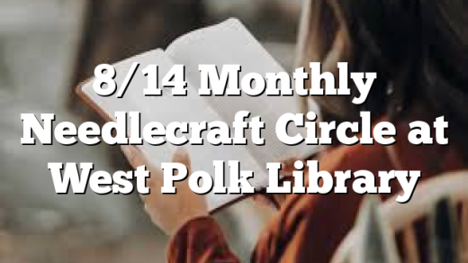 8/14 Monthly Needlecraft Circle at West Polk Library