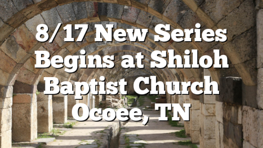 8/17 New Series Begins at Shiloh Baptist Church Ocoee, TN
