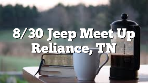 8/30 Jeep Meet Up Reliance, TN