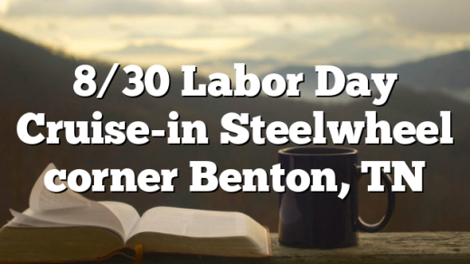 8/30 Labor Day Cruise-in Steelwheel corner Benton, TN