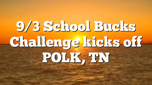9/3 School Bucks Challenge kicks off POLK, TN