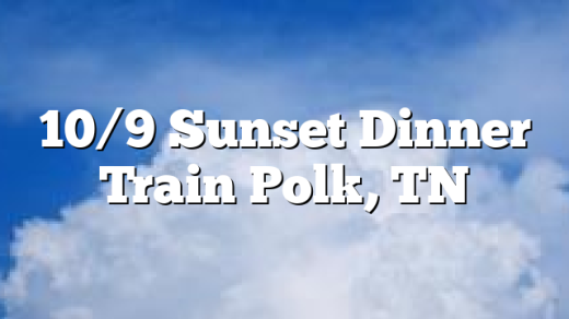 10/9 Sunset Dinner Train Polk, TN