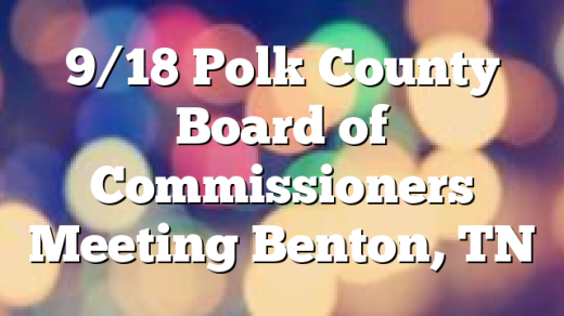 9/18 Polk County Board of Commissioners Meeting Benton, TN