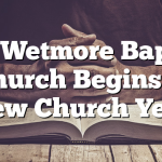 9/7 Wetmore Baptist Church Begins A New Church Year