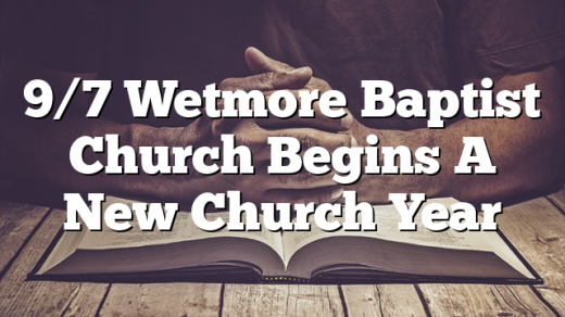 9/7 Wetmore Baptist Church Begins A New Church Year