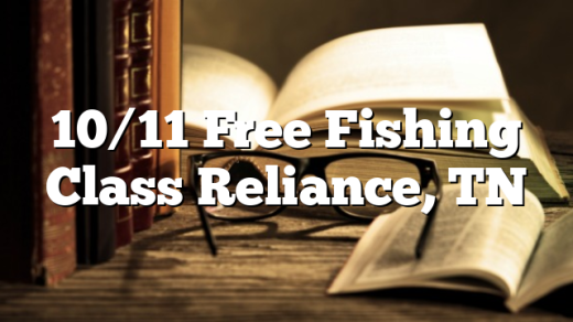10/11 Free Fishing Class Reliance, TN