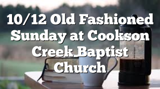 10/12 Old Fashioned Sunday at Cookson Creek Baptist Church