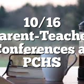 10/16 Parent-Teacher Conferences at PCHS
