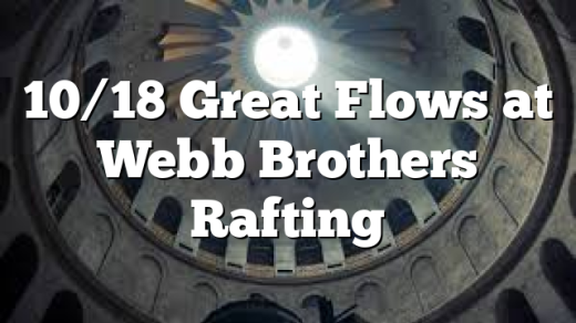 10/18 Great Flows at Webb Brothers Rafting