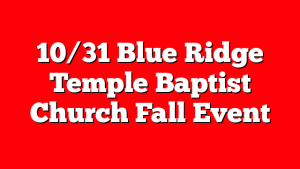 10/31 Blue Ridge Temple Baptist Church Fall Event