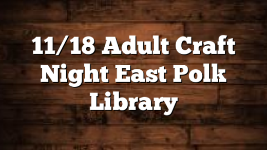 11/18 Adult Craft Night East Polk Library