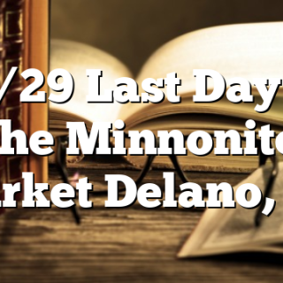 11/29 Last Day of the Minnonite Market Delano, TN