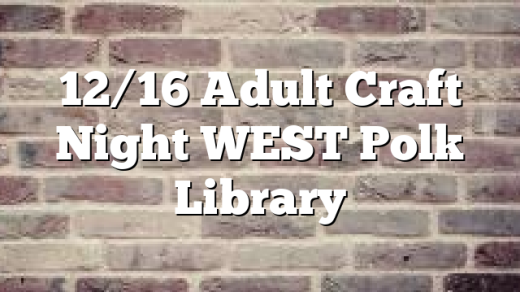 12/16 Adult Craft Night WEST Polk Library