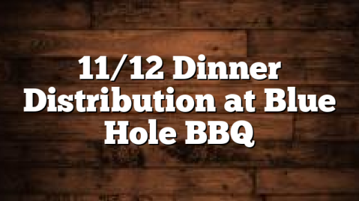 11/12 Dinner Distribution at Blue Hole BBQ