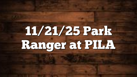 11/21/25  Park Ranger at PILA
