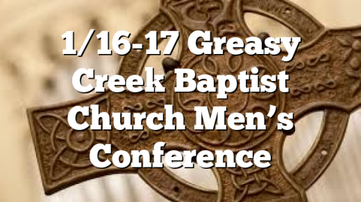 1/16-17 Greasy Creek Baptist Church Men’s Conference