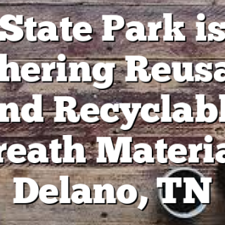 State Park is Gathering Reusable and Recyclable Wreath Materials Delano, TN