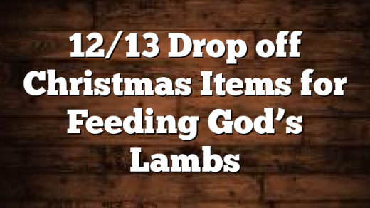 12/13 Drop off Christmas Items for Feeding God’s Lambs