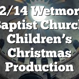 12/14 Wetmore Baptist Church Children’s Christmas Production