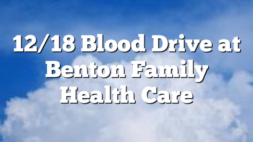 12/18 Blood Drive at Benton Family Health Care