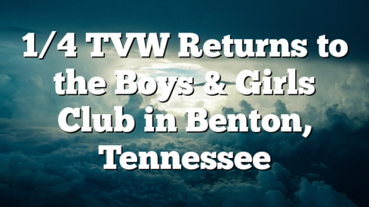 1/4 TVW Returns to the Boys & Girls Club in Benton, Tennessee