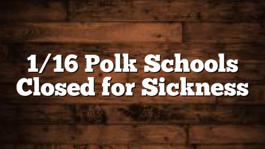1/16 Polk Schools Closed for Sickness