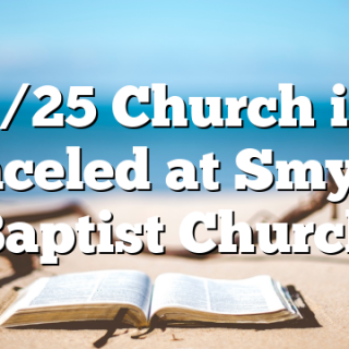 1/25 Church is Canceled at &nbsp;Smyrna Baptist Church