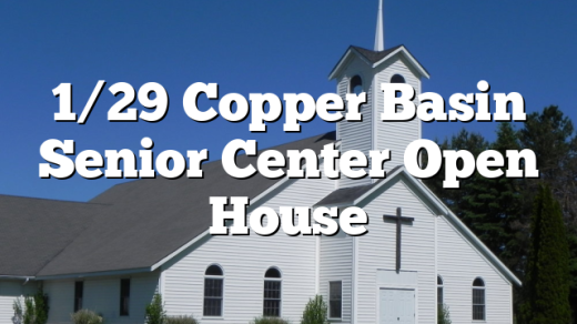 1/29 Copper Basin Senior Center Open House