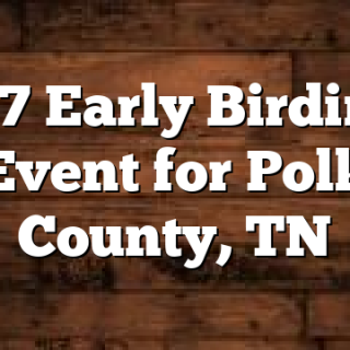 2/7 Early Birding Event for Polk County, TN