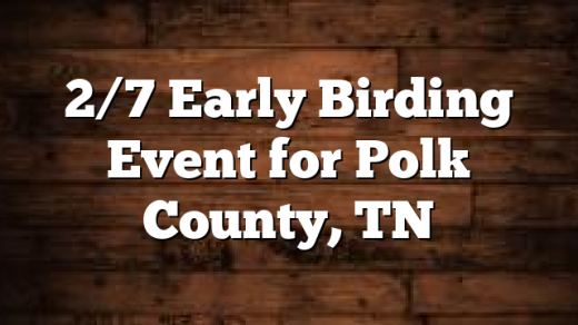 2/7 Early Birding Event for Polk County, TN