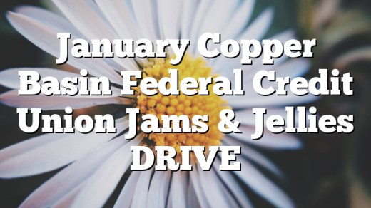 January Copper Basin Federal Credit Union Jams & Jellies DRIVE