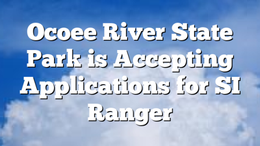 Ocoee River State Park is Accepting Applications for SI Ranger