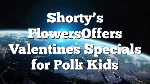 Shorty’s Flowers&nbsp;Offers Valentines Specials for Polk Kids