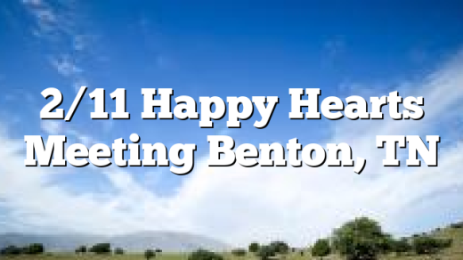 2/11 Happy Hearts Meeting Benton, TN