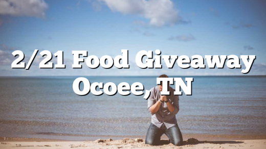 2/21 Food Giveaway Ocoee, TN