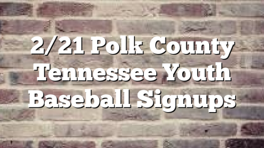 2/21 Polk County Tennessee Youth Baseball Signups