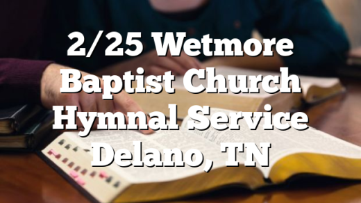 2/25 Wetmore Baptist Church Hymnal Service Delano, TN