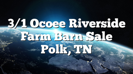 3/1 Ocoee Riverside Farm Barn Sale Polk, TN