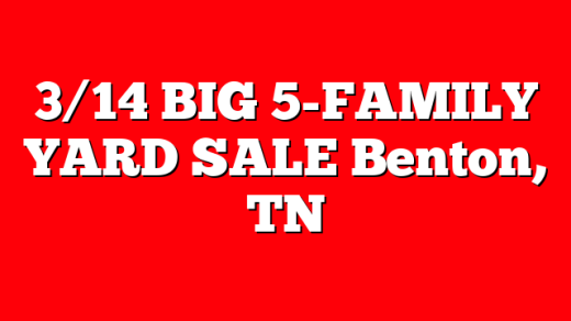 3/14 &nbsp;BIG 5-FAMILY YARD SALE Benton, TN