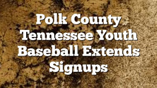 Polk County Tennessee Youth Baseball Extends Signups