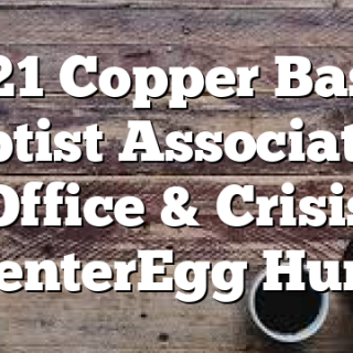 3/21 Copper Basin Baptist Association Office & Crisis Center&nbsp;Egg Hunt