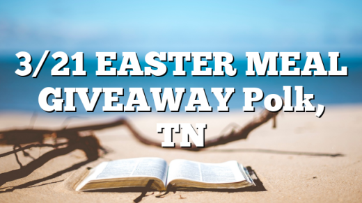 3/21 EASTER MEAL GIVEAWAY Polk, TN