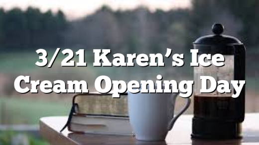 3/21 Karen&rsquo;s Ice Cream Opening Day