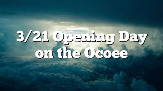 3/21 Opening Day on the Ocoee