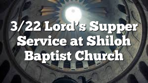 3/22 Lord’s Supper Service at Shiloh Baptist Church