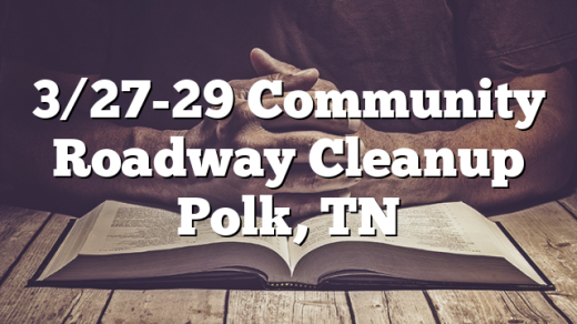 3/27-29 Community Roadway Cleanup Polk, TN